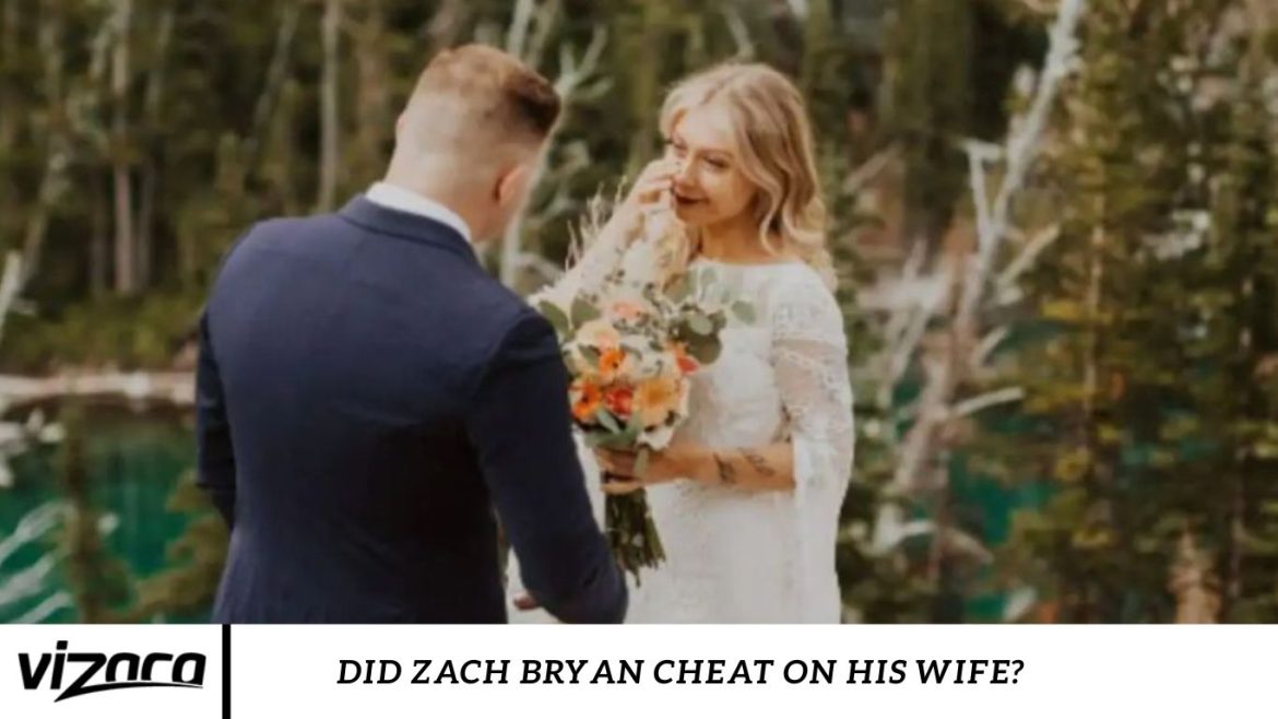 Did Zach Bryan Cheat On His Wife? Did Zach Bryan Cheat On His Wife?